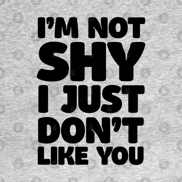 I'm Not Shy - I Just Don't Like You by DankFutura